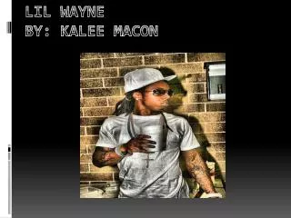 Lil Wayne By: Kalee Macon