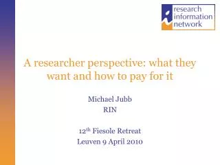 A researcher perspective: what they want and how to pay for it