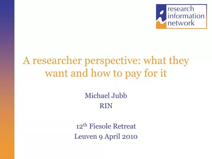 a researcher perspective what they want and how to pay for it