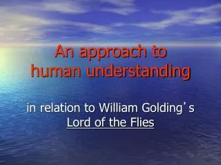 An approach to human understanding in relation to William Golding ’ s Lord of the Flies