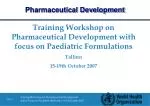 Training Workshop on Pharmaceutical Development with focus on Paediatric Formulations Tallinn 15-19th October 2007 - slide 1