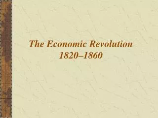 The Economic Revolution 1820–1860