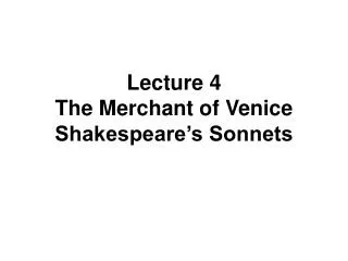 Lecture 4 The Merchant of Venice Shakespeare’s Sonnets