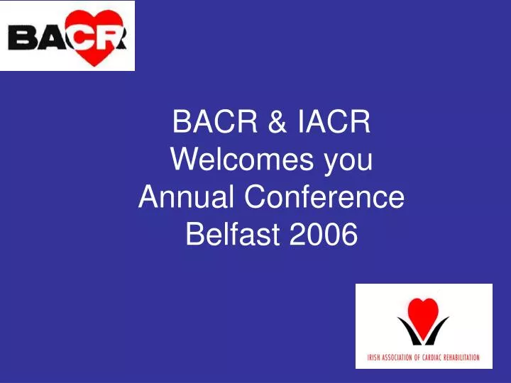 bacr iacr welcomes you annual conference belfast 2006