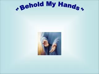&quot;Behold My Hands&quot;