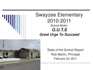 Swayzee Elementary 2010-2011 School Motto: G.U.T.S Great Urge To Succeed