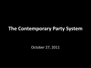 T he Contemporary Party System