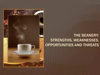 The Beanery: Strengths, Weaknesses, Opportunities and Threats