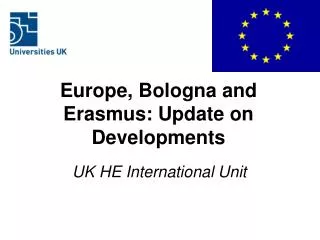 Europe, Bologna and Erasmus: Update on Developments