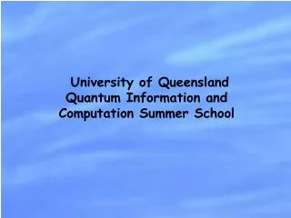 University of Queensland Quantum Information and Computation Summer School