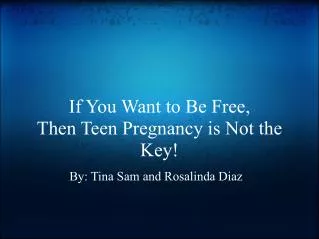 If You Want to Be Free, Then Teen Pregnancy is Not the Key!
