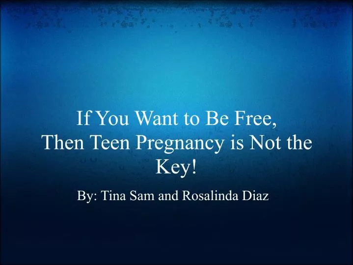 if you want to be free then teen pregnancy is not the key