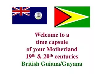 Welcome to a time capsule of your Motherland 19 th &amp; 20 th centuries British Guiana/Guyana