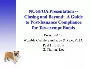 NCGFOA Presentation --Closing and Beyond: A Guide to Post-Issuance Compliance for Tax-exempt Bonds