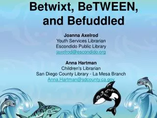 Joanna Axelrod Youth Services Librarian Escondido Public Library jaxelrod@escondido.org Anna Hartman Children's Librari