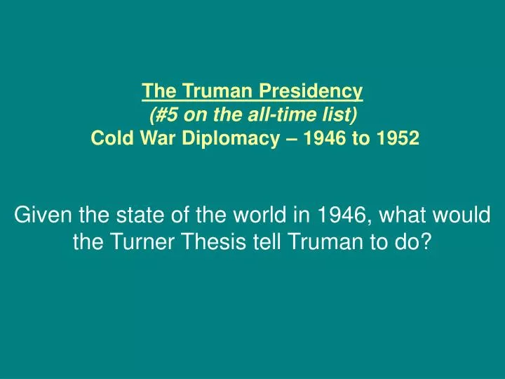 the truman presidency 5 on the all time list cold war diplomacy 1946 to 1952