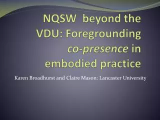NQSW beyond the VDU: Foregrounding co-presence in embodied practice