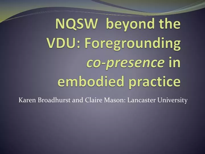 nqsw beyond the vdu foregrounding co presence in embodied practice