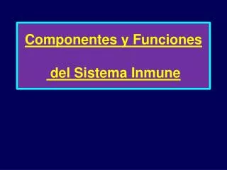 Componentes y Funciones del Sistema Inmune