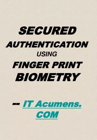 SECURED AUTHENTICATION USING FINGER PRINT BIOMETRY -- IT Acumens. COM