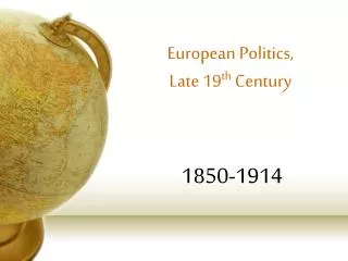 European Politics, Late 19 th Century