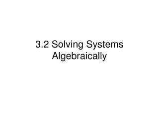 3.2 Solving Systems Algebraically