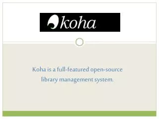 Koha is a full-featured open-source library management system.