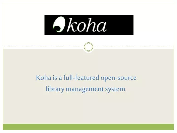koha is a full featured open source library management system