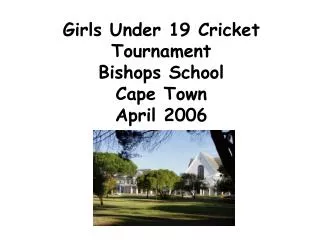 Girls Under 19 Cricket Tournament Bishops School Cape Town April 2006