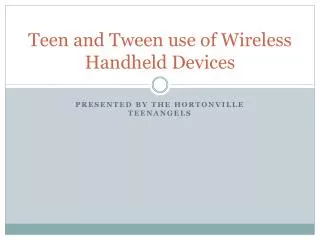 Teen and Tween use of Wireless Handheld Devices