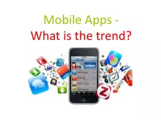 Mobile Apps - What is the trend?