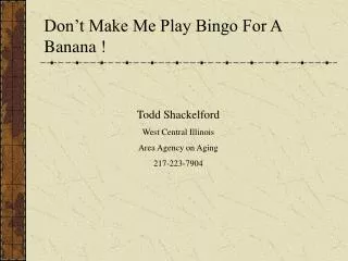 Don’t Make Me Play Bingo For A Banana !