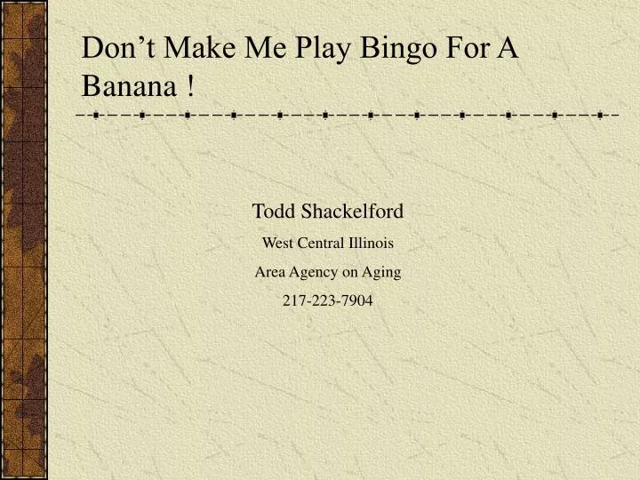 don t make me play bingo for a banana