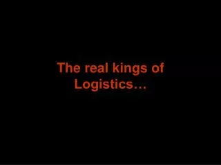 the real kings of logistics