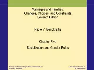 Marriages and Families: Changes, Choices, and Constraints Seventh Edition Nijole V. Benokraitis Chapter Five Socializati