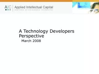 A Technology Developers Perspective March 2008