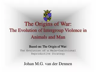 The Origins of War: The Evolution of Intergroup Violence in Animals and Man
