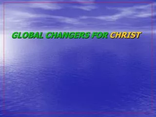 GLOBAL CHANGERS FOR CHRIST