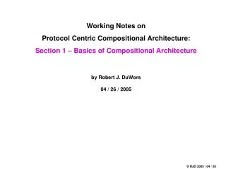 Working Notes on Protocol Centric Compositional Architecture: Section 1 – Basics of Compositional Architecture by Robert