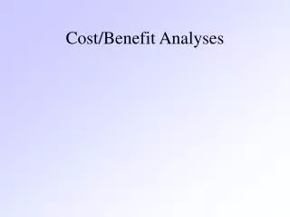 Cost/Benefit Analyses