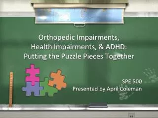 Orthopedic Impairments, Health Impairments, &amp; ADHD: Putting the Puzzle Pieces Together