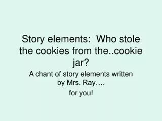 Story elements: Who stole the cookies from the..cookie jar?