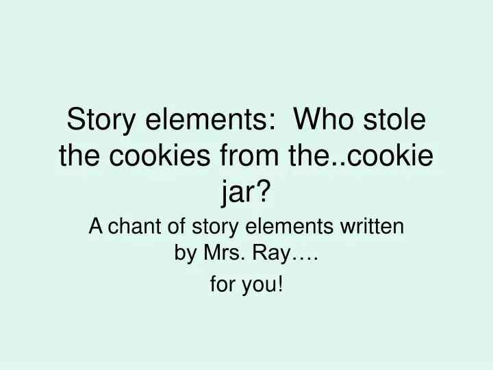 story elements who stole the cookies from the cookie jar