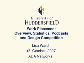 Work Placement Overview, Statistics, Podcasts and Design Competition