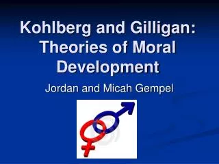 Kohlberg and Gilligan: Theories of Moral Development