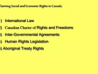 Claiming Social and Economic Rights in Canada 1) International Law 2)    Canadian Charter of Rights and Freedoms 3) Int