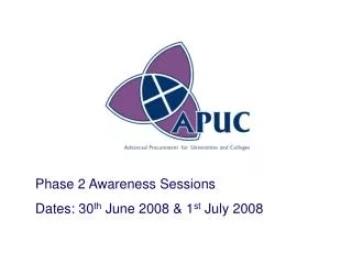 Phase 2 Awareness Sessions Dates: 30 th June 2008 &amp; 1 st July 2008