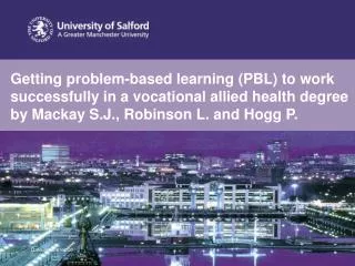 Getting problem-based learning (PBL) to work successfully in a vocational allied health degree by Mackay S.J., Robinson