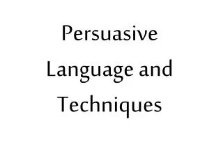 Persuasive Language and Techniques