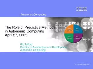 The Role of Predictive Methods in Autonomic Computing April 27, 2005